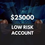 25k low risk account